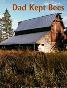 Dad Kept Bees, by Graham Andrews, best selling author in the Geelong area of Victoria